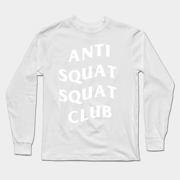 Anti Squat Squat Club Long Sleeve T-Shirt by YoungRichFamousAuthenticApparel